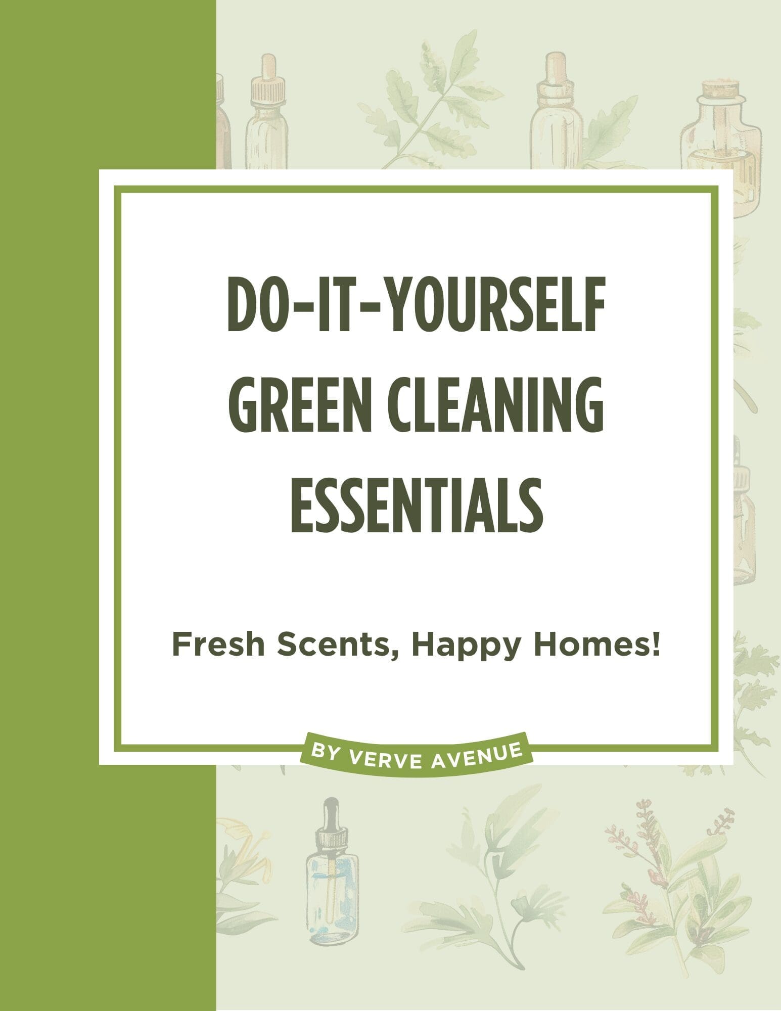 Cover page for 'Do-It-Yourself Green Cleaning Essentials' guide by Verve Avenue, featuring the subtitle 'Fresh Scents, Happy Homes!' with a green border, illustrated herbal and essential oil bottle background, and a green side panel.